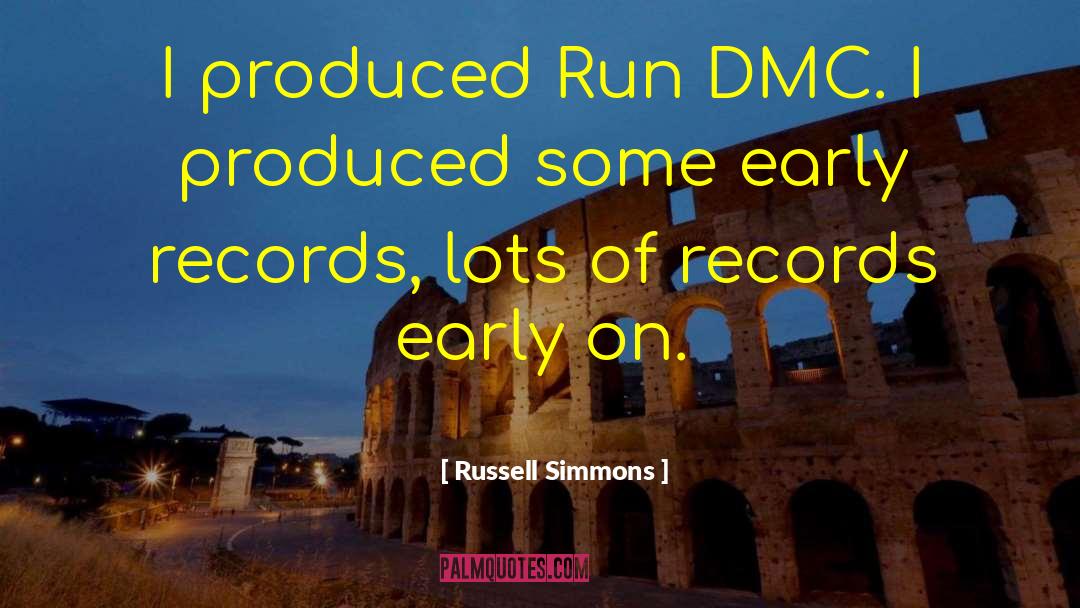 Russell Simmons Quotes: I produced Run DMC. I