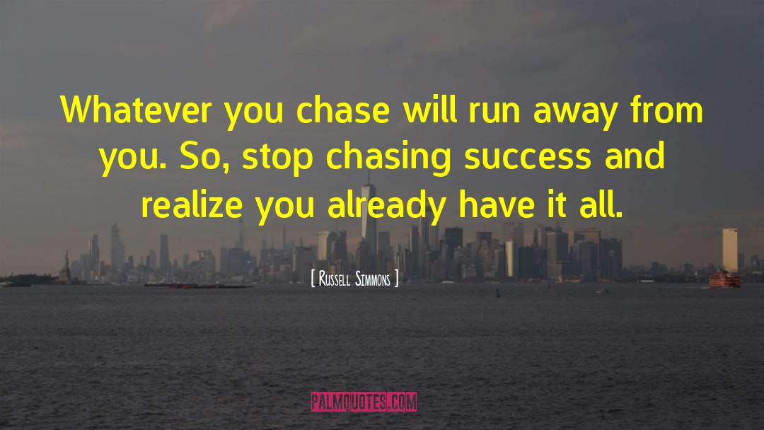 Russell Simmons Quotes: Whatever you chase will run