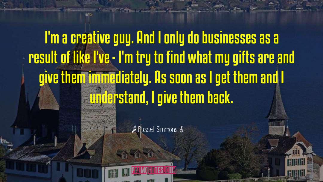 Russell Simmons Quotes: I'm a creative guy. And