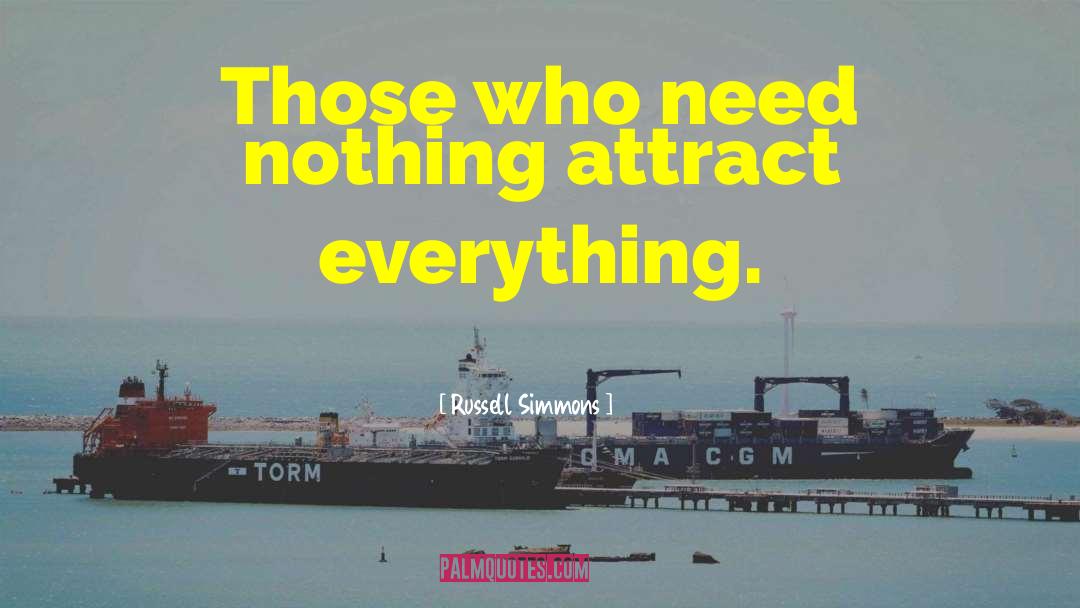 Russell Simmons Quotes: Those who need nothing attract