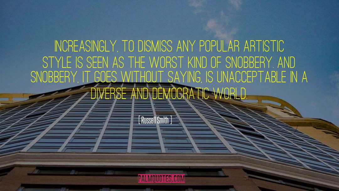 Russell Smith Quotes: Increasingly, to dismiss any popular