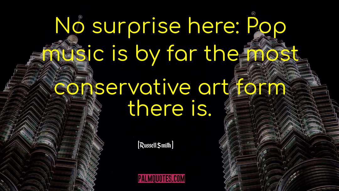 Russell Smith Quotes: No surprise here: Pop music
