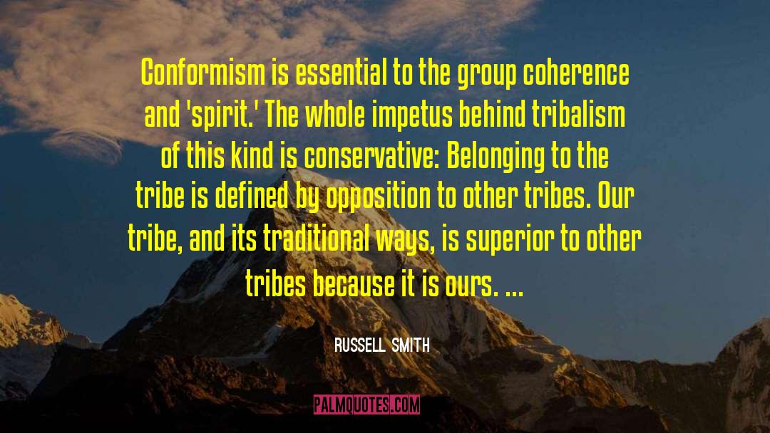 Russell Smith Quotes: Conformism is essential to the
