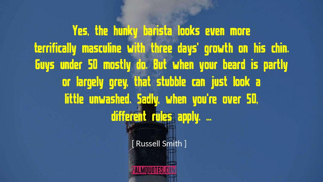 Russell Smith Quotes: Yes, the hunky barista looks