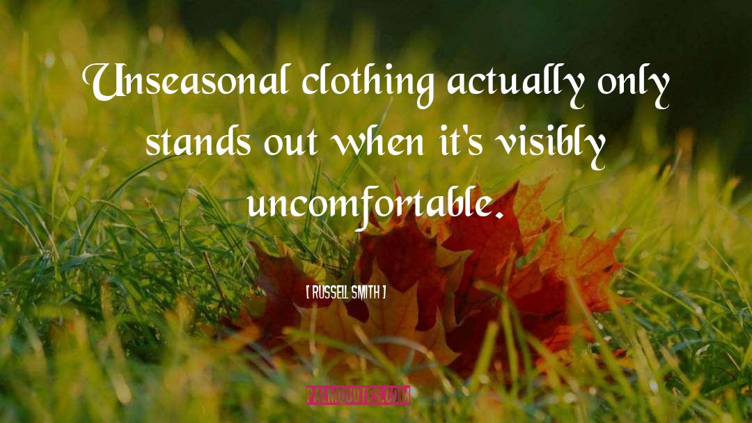 Russell Smith Quotes: Unseasonal clothing actually only stands
