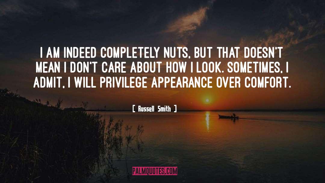 Russell Smith Quotes: I am indeed completely nuts,