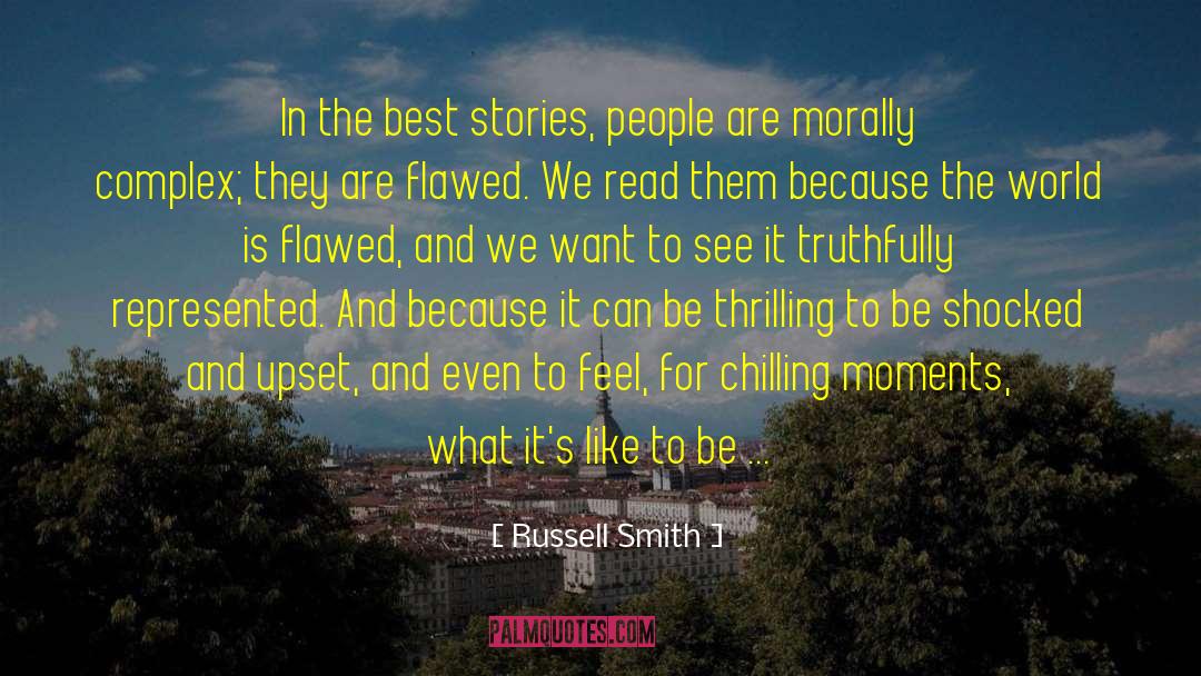 Russell Smith Quotes: In the best stories, people