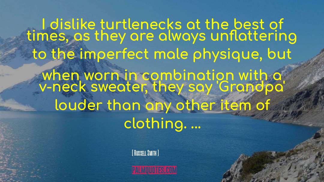 Russell Smith Quotes: I dislike turtlenecks at the