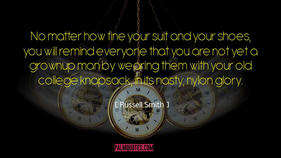 Russell Smith Quotes: No matter how fine your
