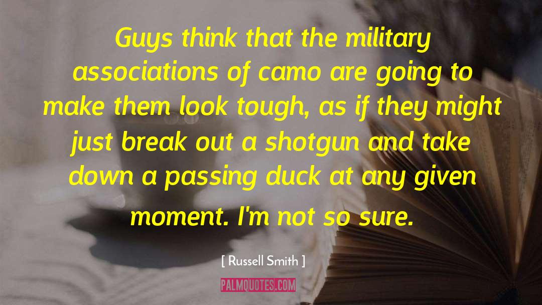 Russell Smith Quotes: Guys think that the military