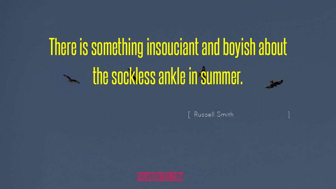 Russell Smith Quotes: There is something insouciant and