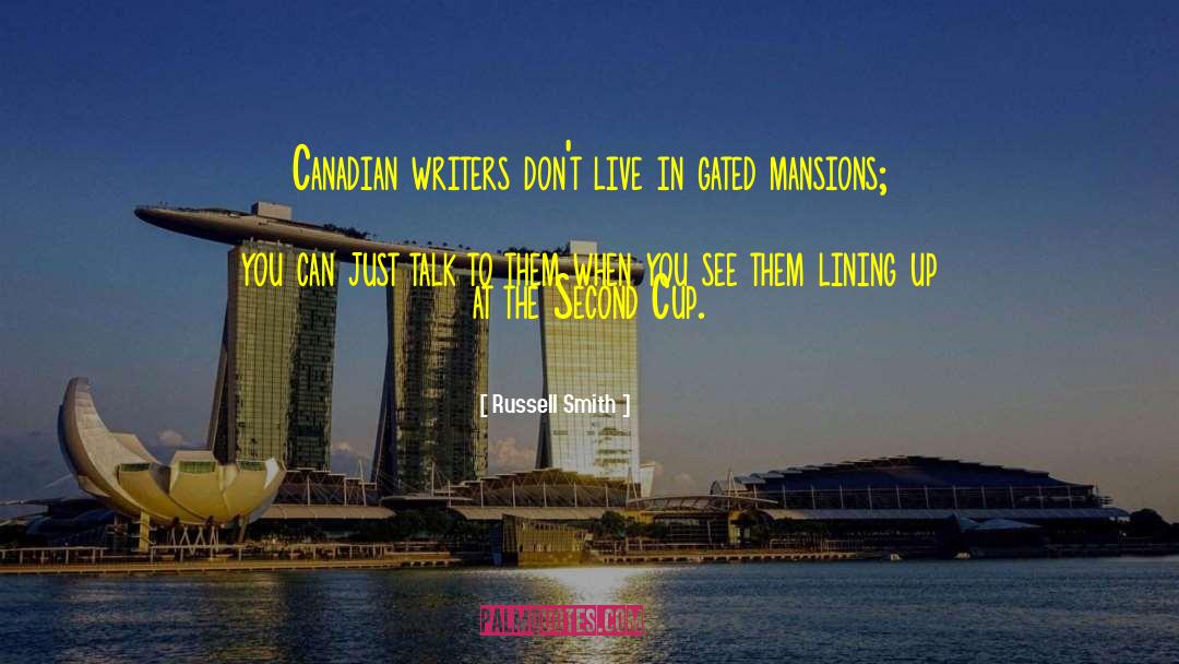 Russell Smith Quotes: Canadian writers don't live in
