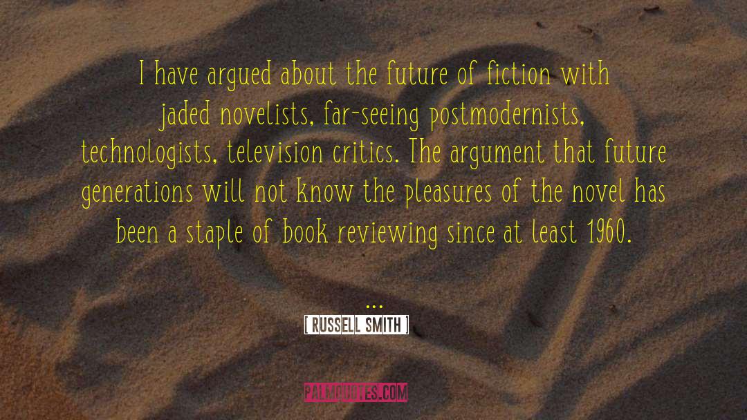 Russell Smith Quotes: I have argued about the