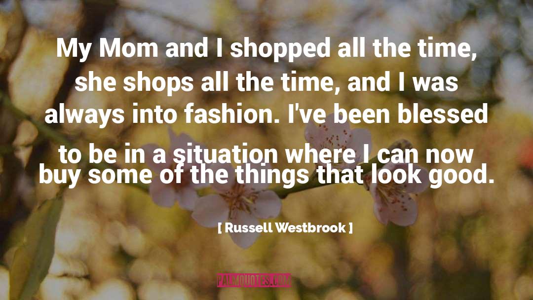 Russell Westbrook Quotes: My Mom and I shopped