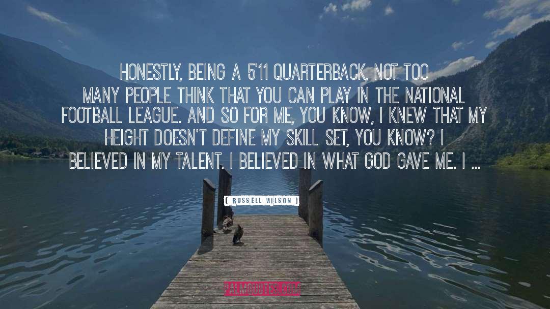 Russell Wilson Quotes: Honestly, being a 5'11 quarterback,