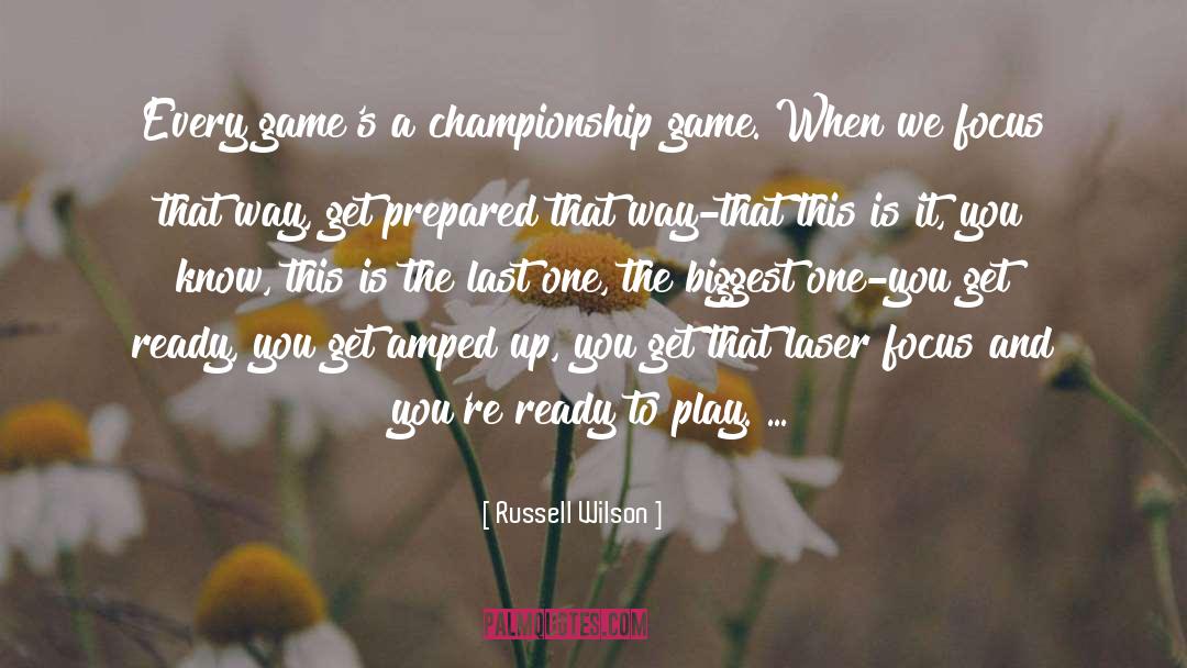 Russell Wilson Quotes: Every game's a championship game.