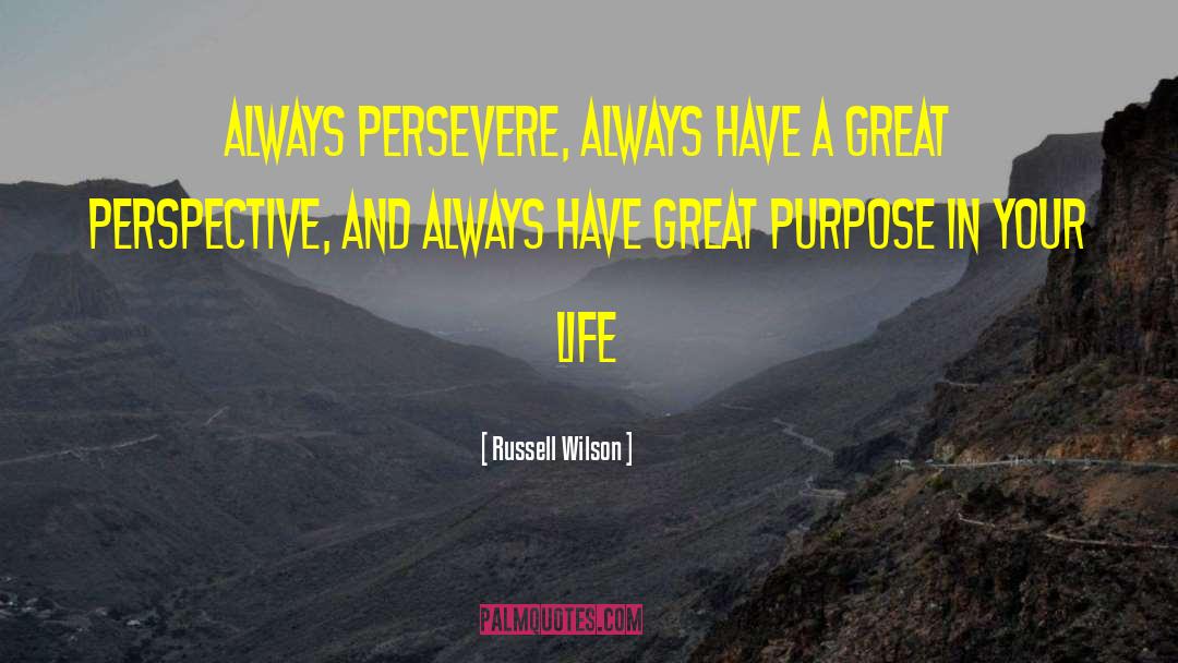 Russell Wilson Quotes: Always persevere, always have a