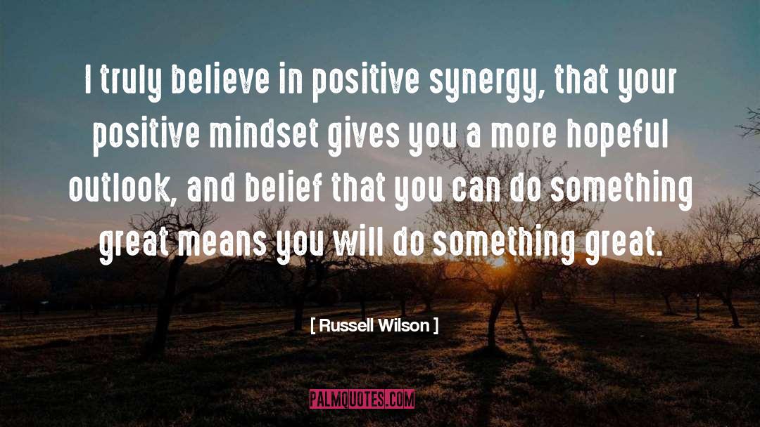 Russell Wilson Quotes: I truly believe in positive