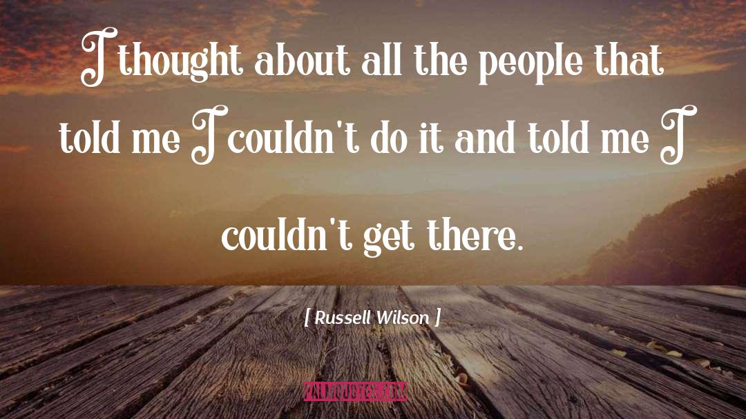 Russell Wilson Quotes: I thought about all the