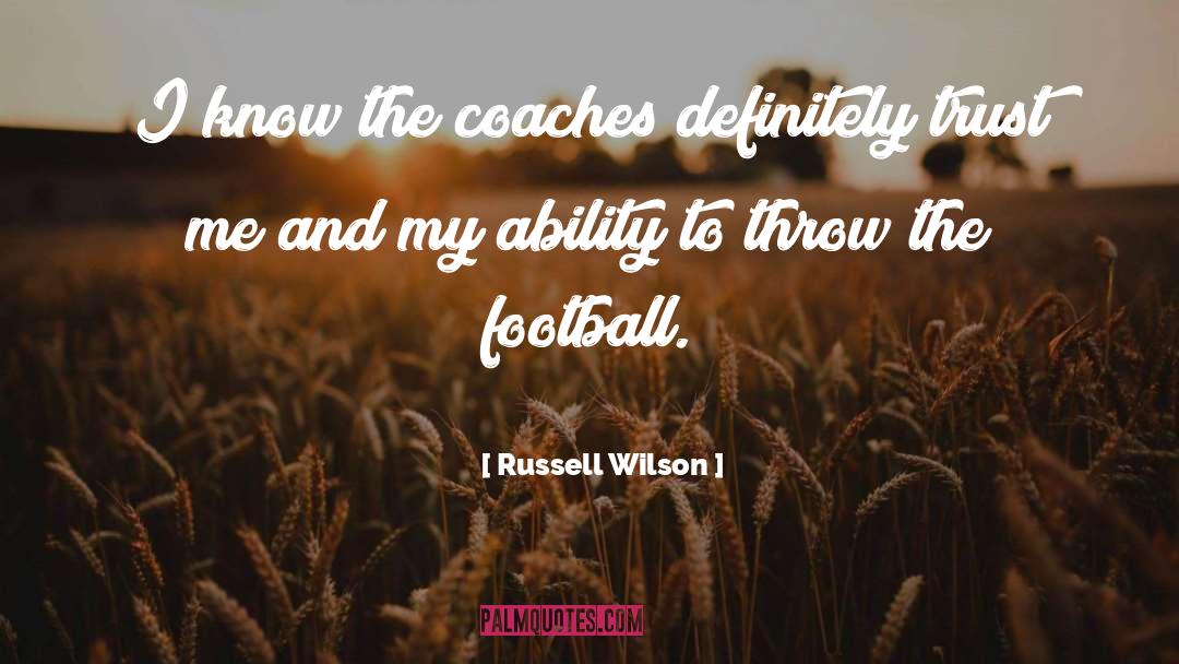 Russell Wilson Quotes: I know the coaches definitely