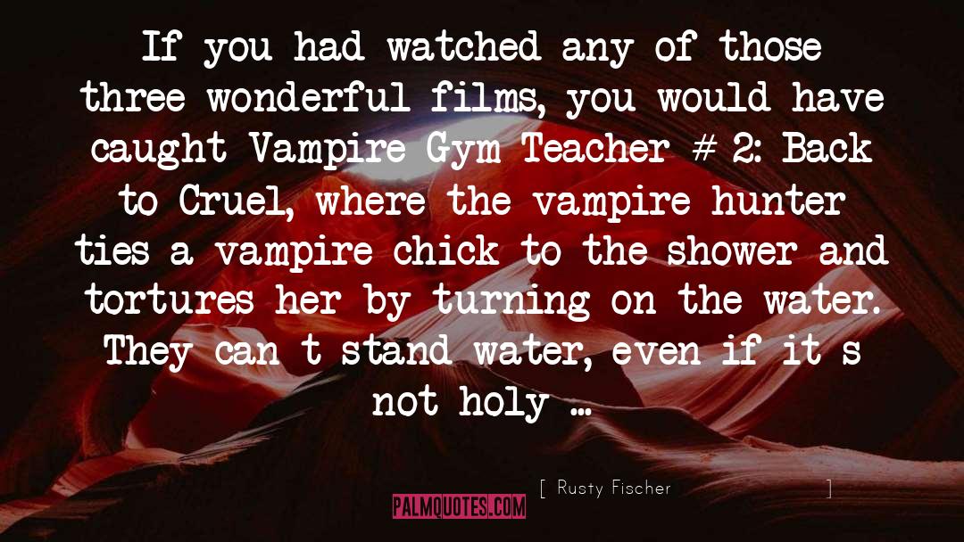 Rusty Fischer Quotes: If you had watched any