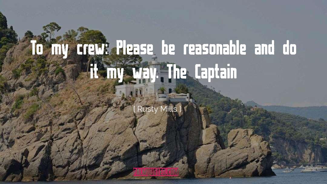 Rusty Mills Quotes: To my crew: Please be