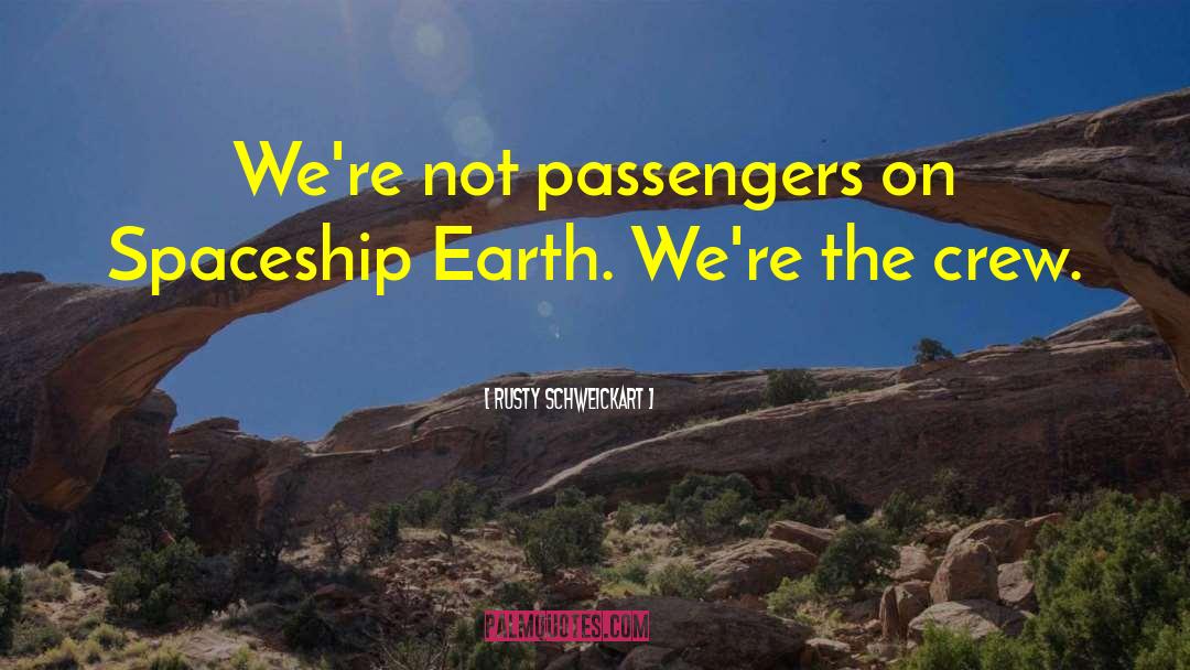 Rusty Schweickart Quotes: We're not passengers on Spaceship