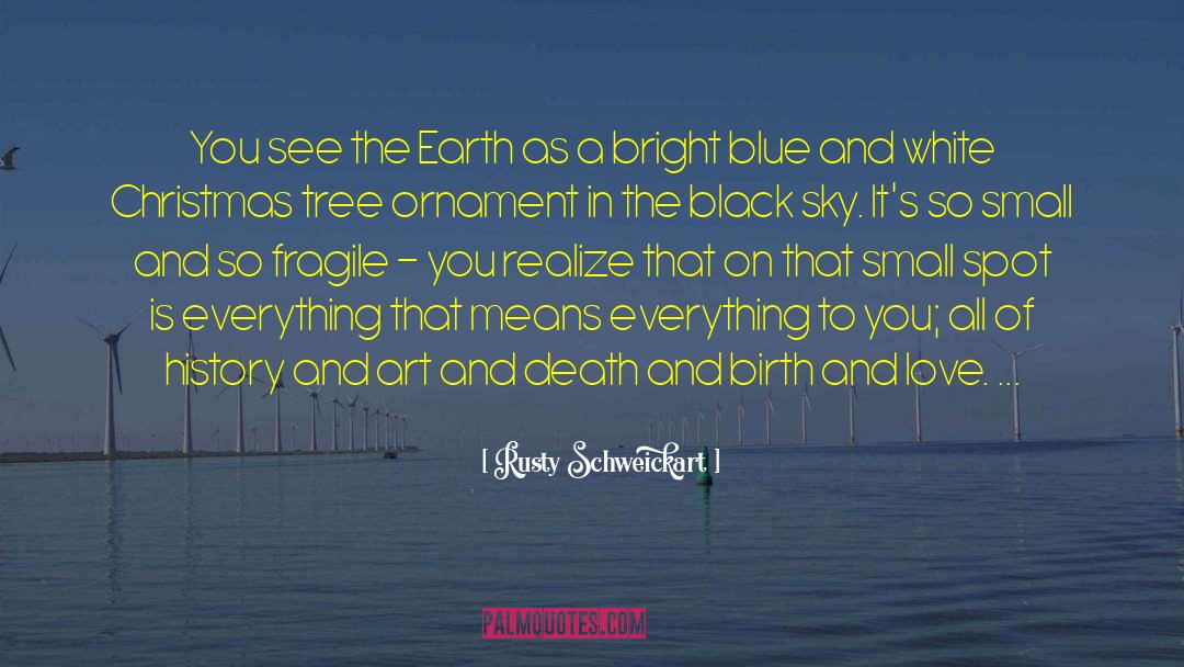 Rusty Schweickart Quotes: You see the Earth as