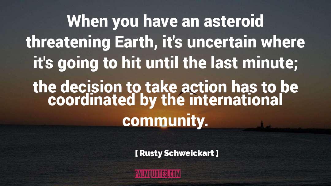 Rusty Schweickart Quotes: When you have an asteroid
