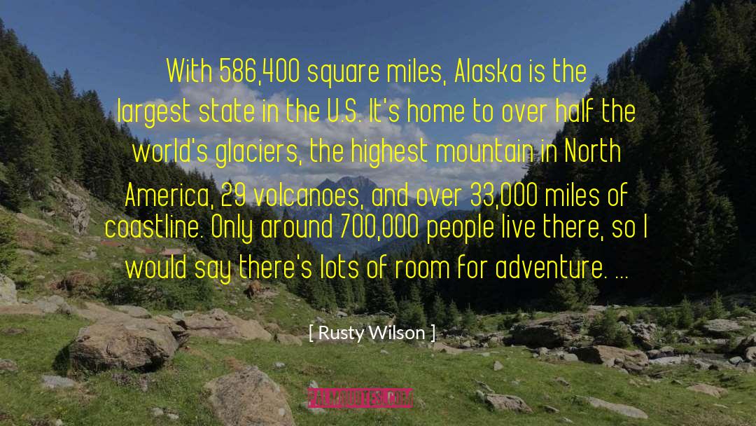 Rusty Wilson Quotes: With 586,400 square miles, Alaska