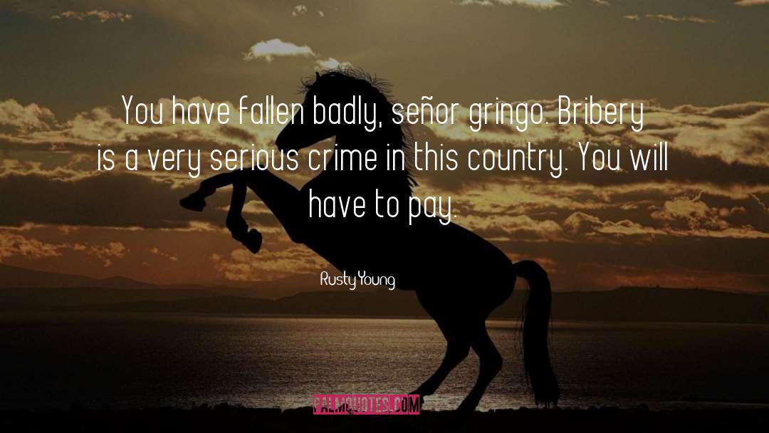 Rusty Young Quotes: You have fallen badly, señor