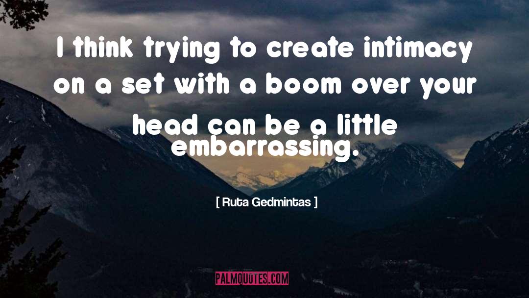 Ruta Gedmintas Quotes: I think trying to create