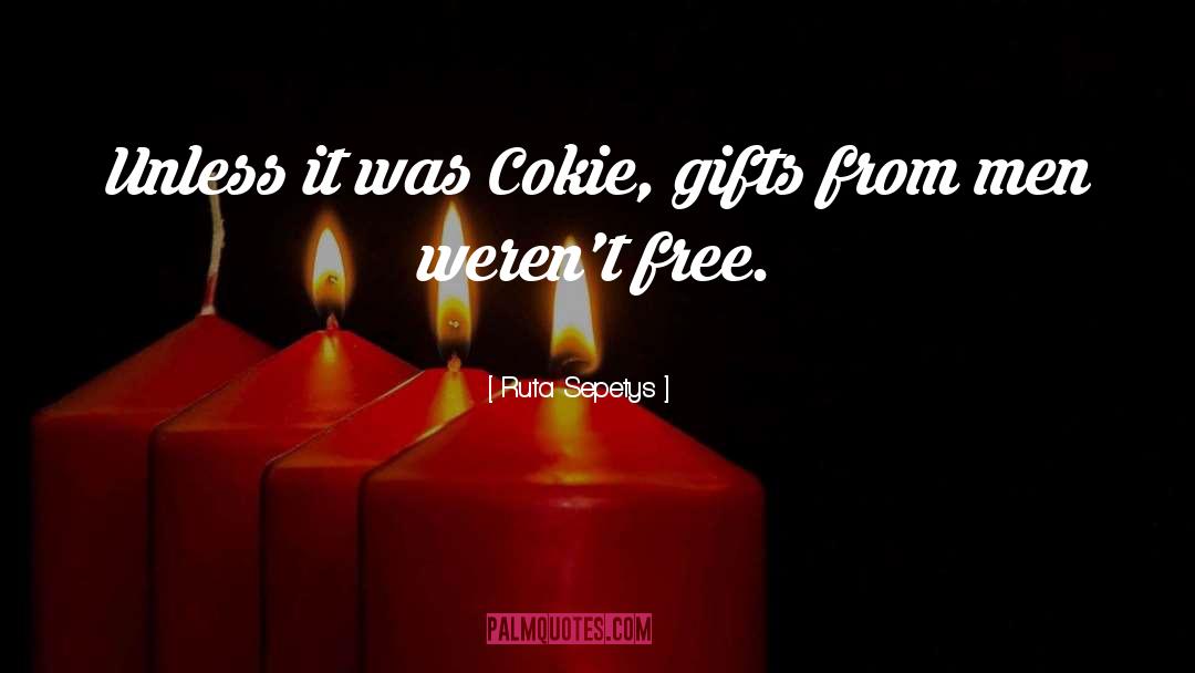 Ruta Sepetys Quotes: Unless it was Cokie, gifts