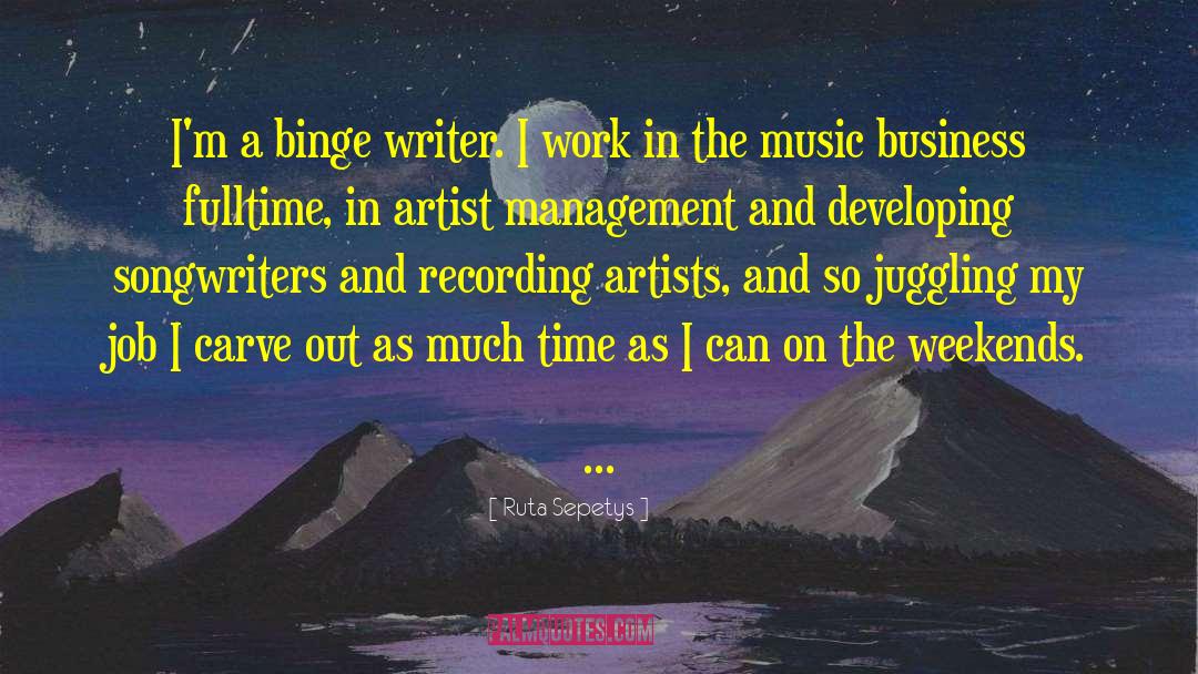 Ruta Sepetys Quotes: I'm a binge writer. I