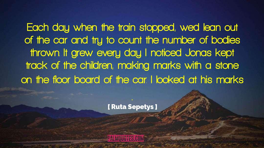 Ruta Sepetys Quotes: Each day when the train