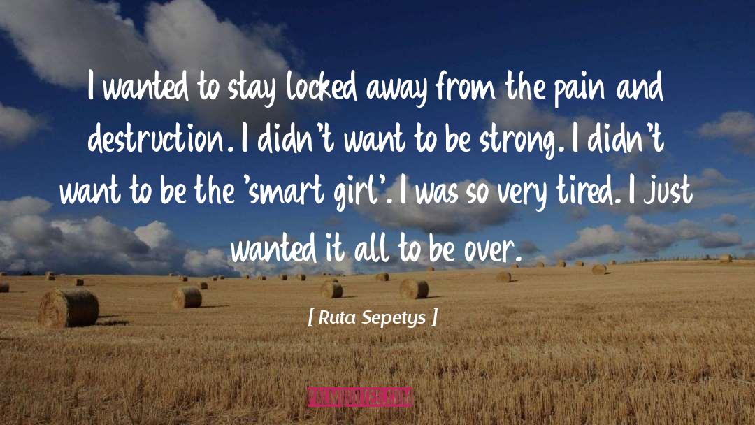 Ruta Sepetys Quotes: I wanted to stay locked