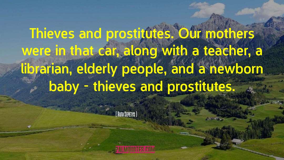 Ruta Sepetys Quotes: Thieves and prostitutes. Our mothers