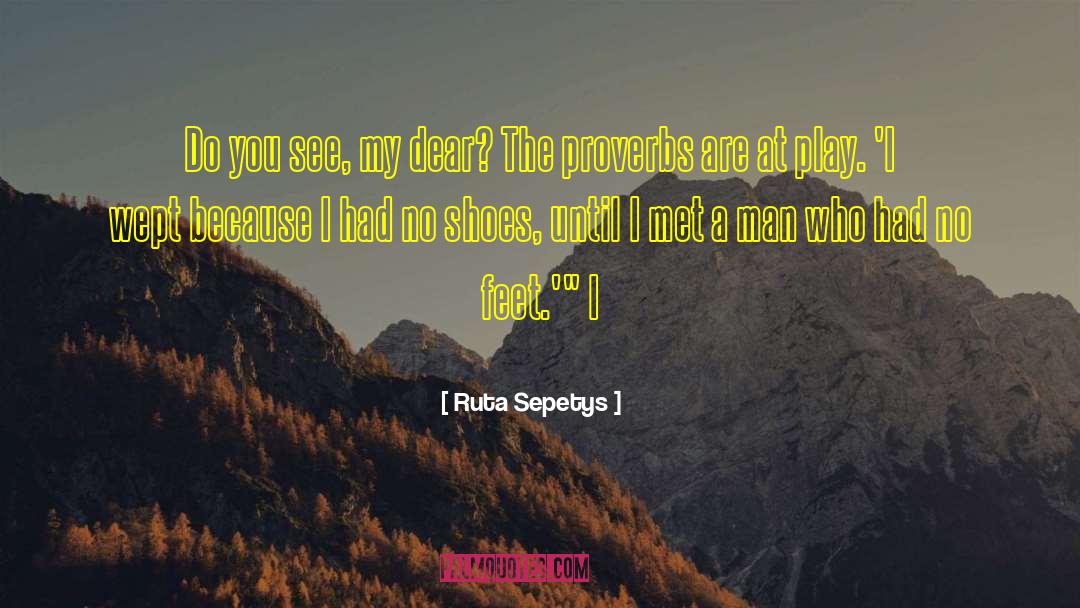 Ruta Sepetys Quotes: Do you see, my dear?