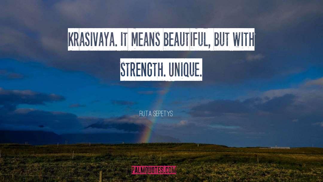 Ruta Sepetys Quotes: Krasivaya. It means beautiful, but