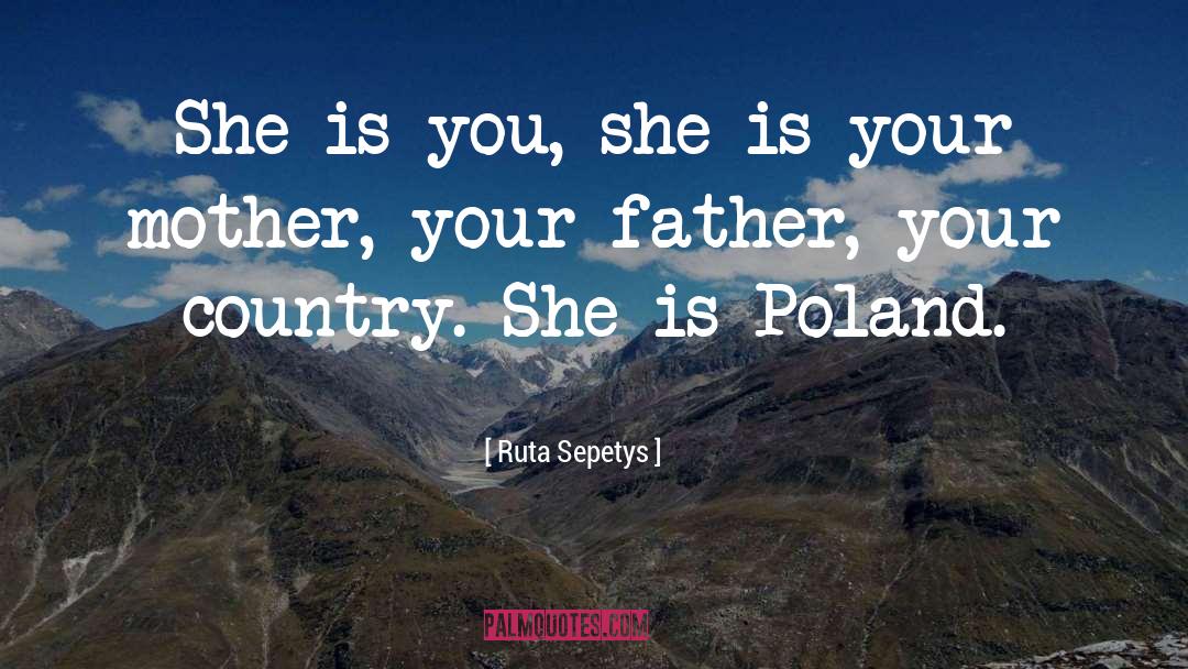 Ruta Sepetys Quotes: She is you, she is