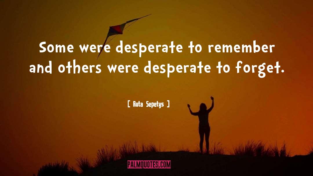 Ruta Sepetys Quotes: Some were desperate to remember