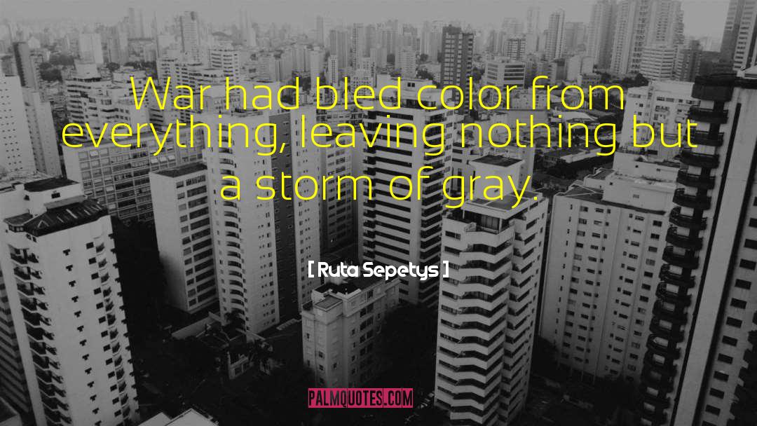 Ruta Sepetys Quotes: War had bled color from