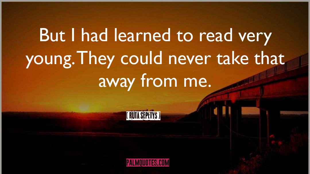 Ruta Sepetys Quotes: But I had learned to