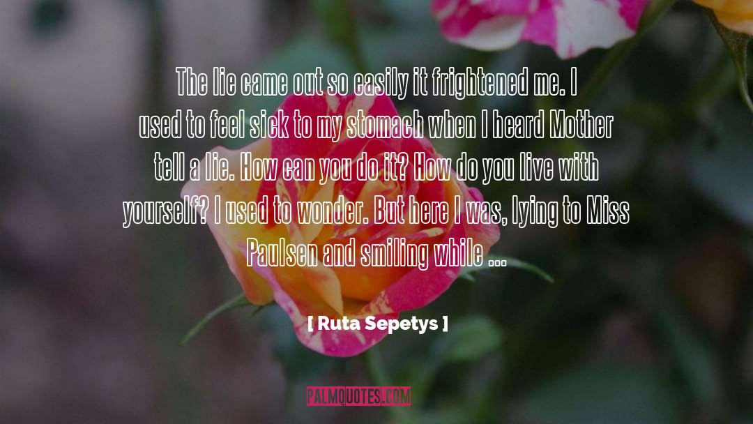 Ruta Sepetys Quotes: The lie came out so