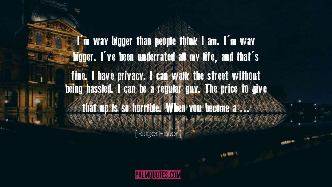 Rutger Hauer Quotes: I'm way bigger than people