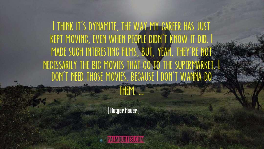 Rutger Hauer Quotes: I think it's dynamite, the