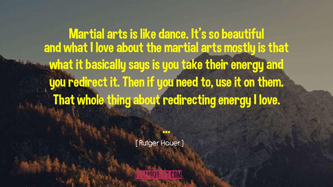 Rutger Hauer Quotes: Martial arts is like dance.