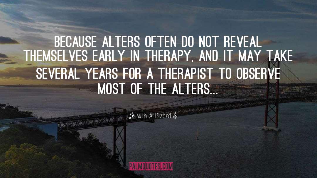 Ruth A. Blizard Quotes: Because alters often do not