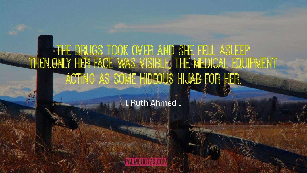 Ruth Ahmed Quotes: The drugs took over and