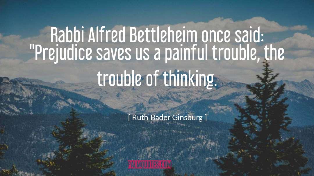 Ruth Bader Ginsburg Quotes: Rabbi Alfred Bettleheim once said: